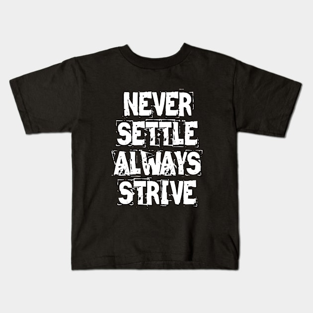 Never Settle Always Strive Kids T-Shirt by Texevod